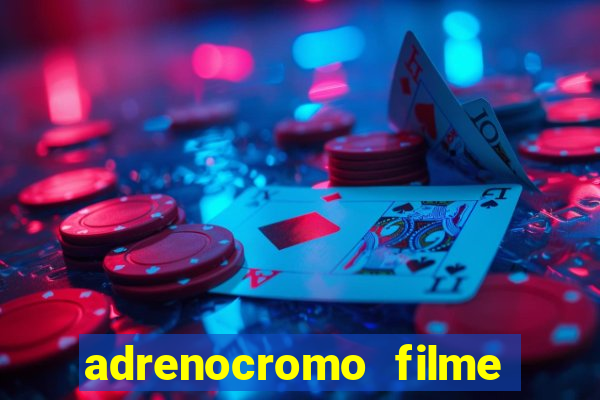 adrenocromo filme onde assistir